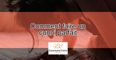 comment bien faire un cunni|Guide du Cunnilingus : trucs et conseils